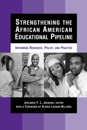 Strengthening the African American Educational Pipeline: Informing Research, Policy, and Practice,Used
