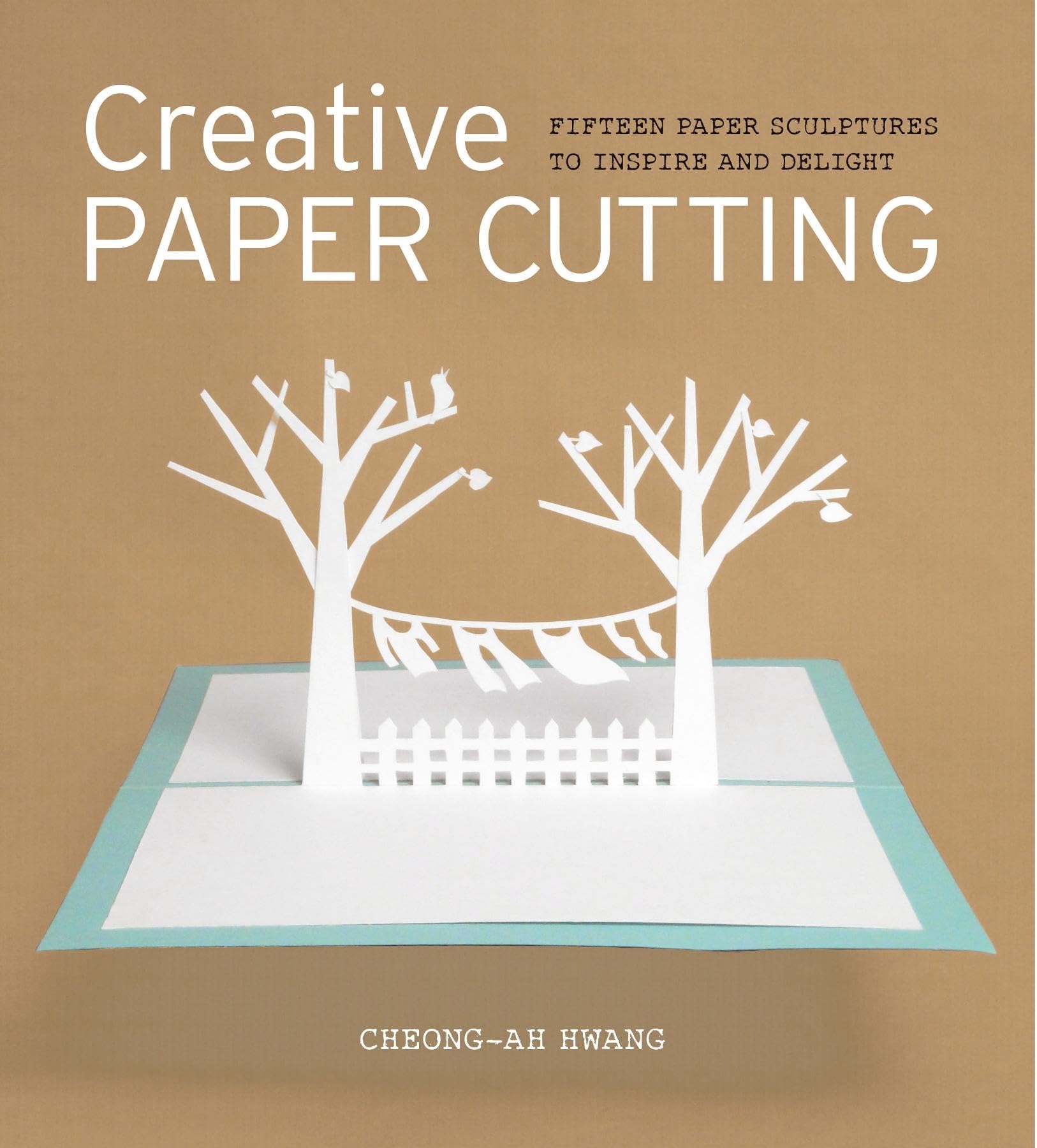 Creative Paper Cutting: 15 Paper Sculptures to Inspire and Delight,New