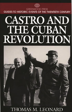 Castro and the Cuban Revolution: (Greenwood Press Guides to Historic Events of the Twentieth Century),Used