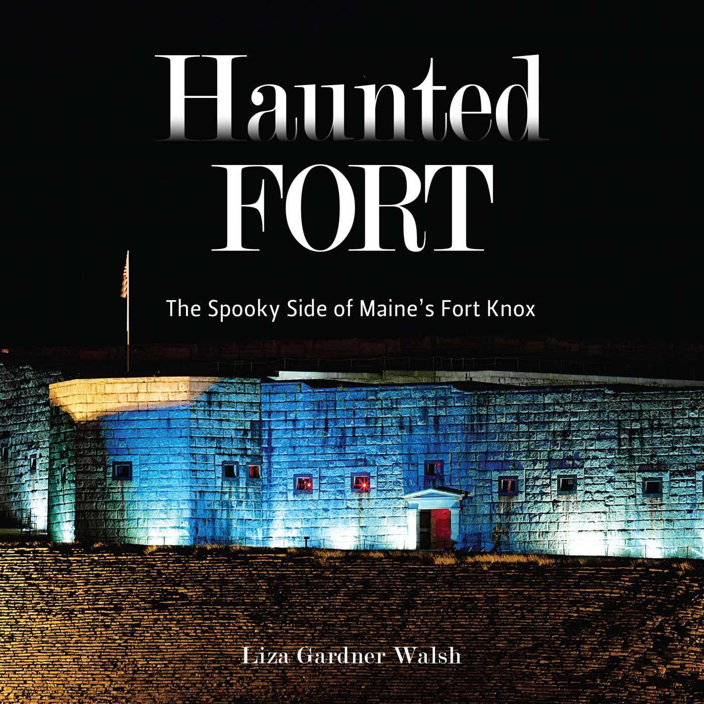 Haunted Fort: The Spooky Side Of MaineS Fort Knox