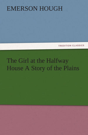 The Girl at the Halfway House a Story of the Plains,Used