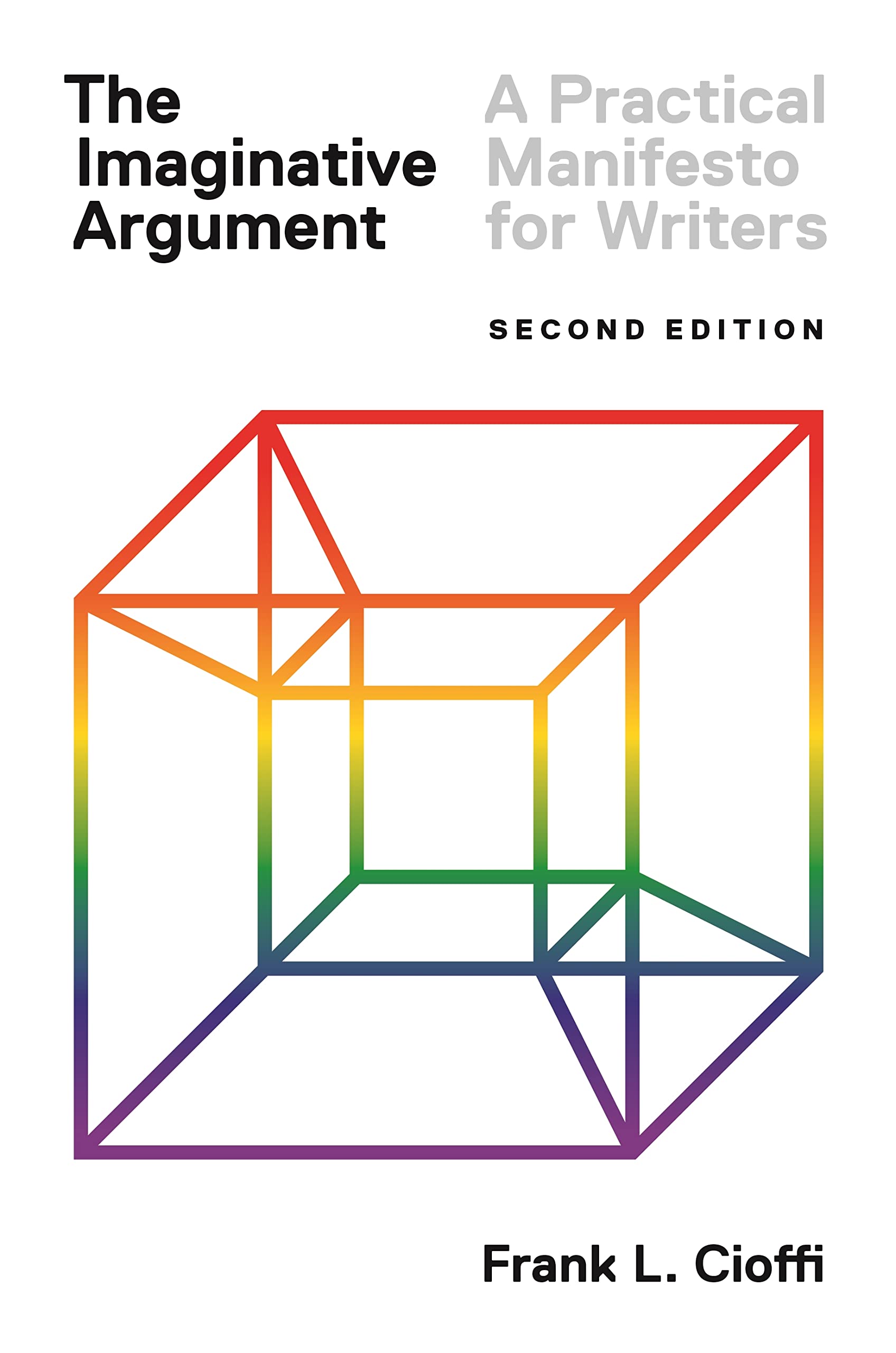 The Imaginative Argument: A Practical Manifesto for Writers  Second Edition,New
