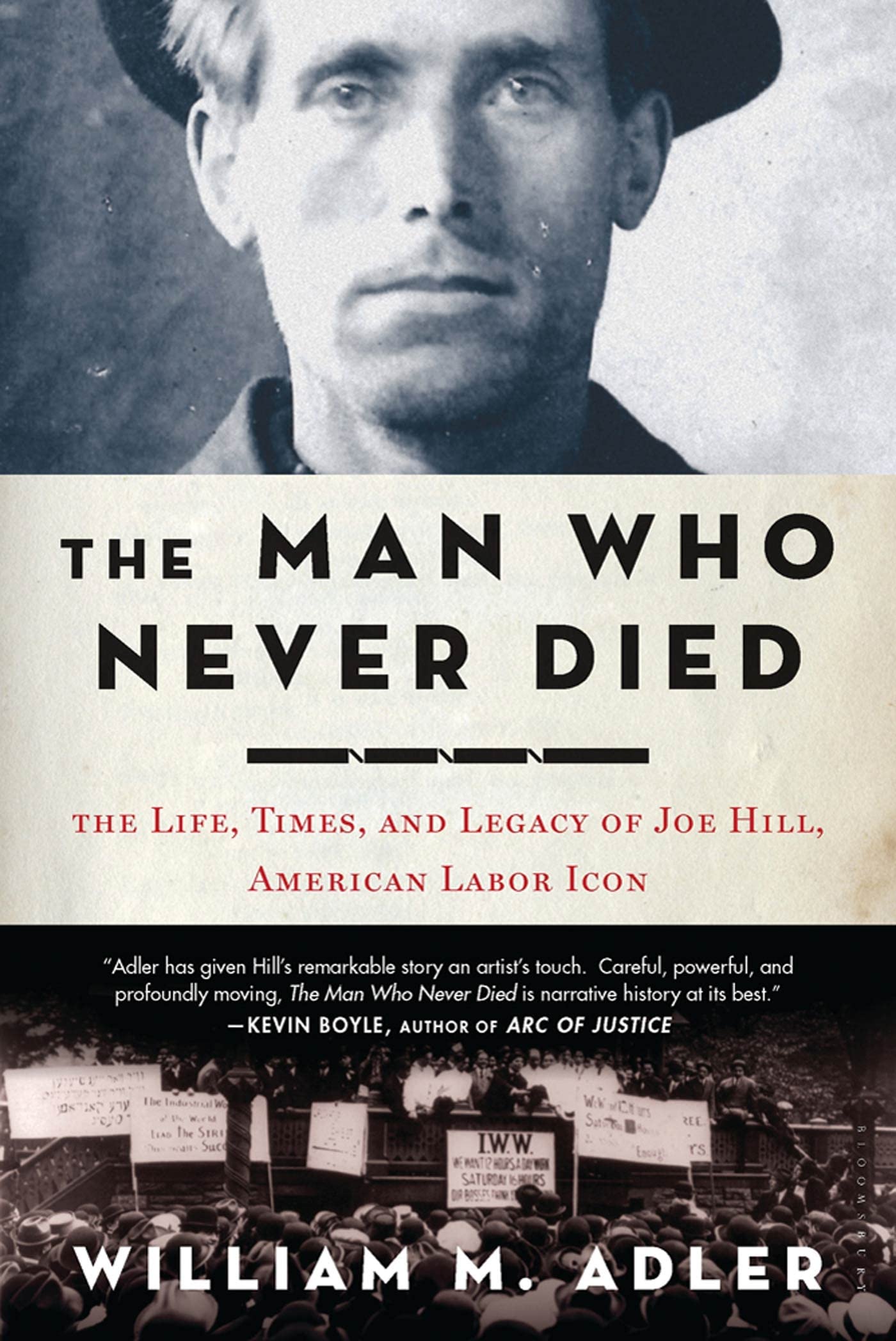 The Man Who Never Died: The Life, Times, And Legacy Of Joe Hill, American Labor Icon