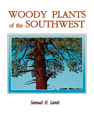 Woody Plants of the Southwest: A Field Guide With Descriptive Text, Drawings, Range Maps, and Photographs,New