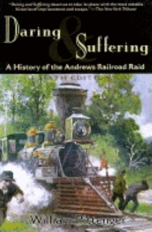 Daring and Suffering: A History of the Andrews Railroad Raid,Used