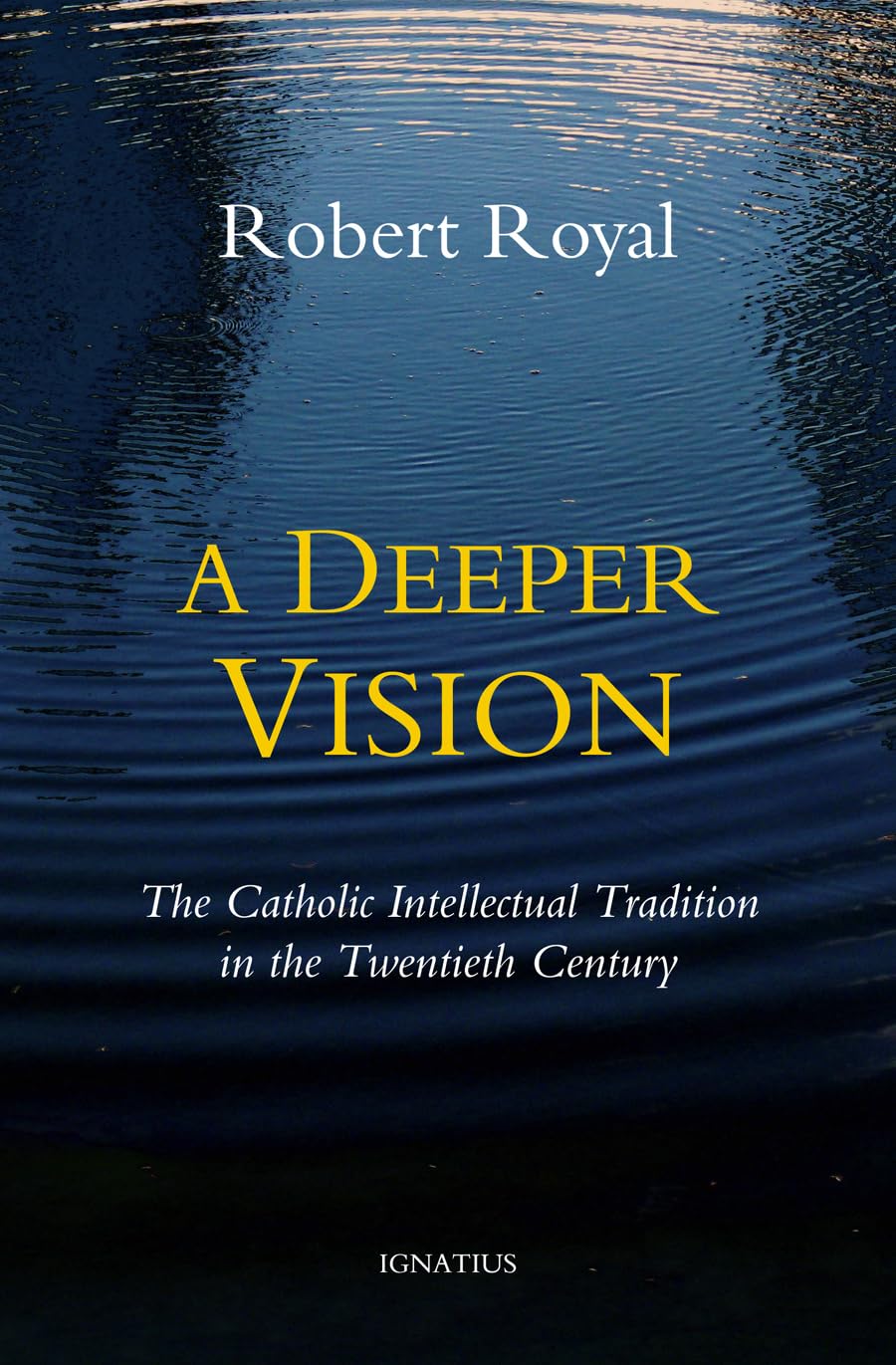 A Deeper Vision: The Catholic Intellectual Tradition In The Twentieth Century