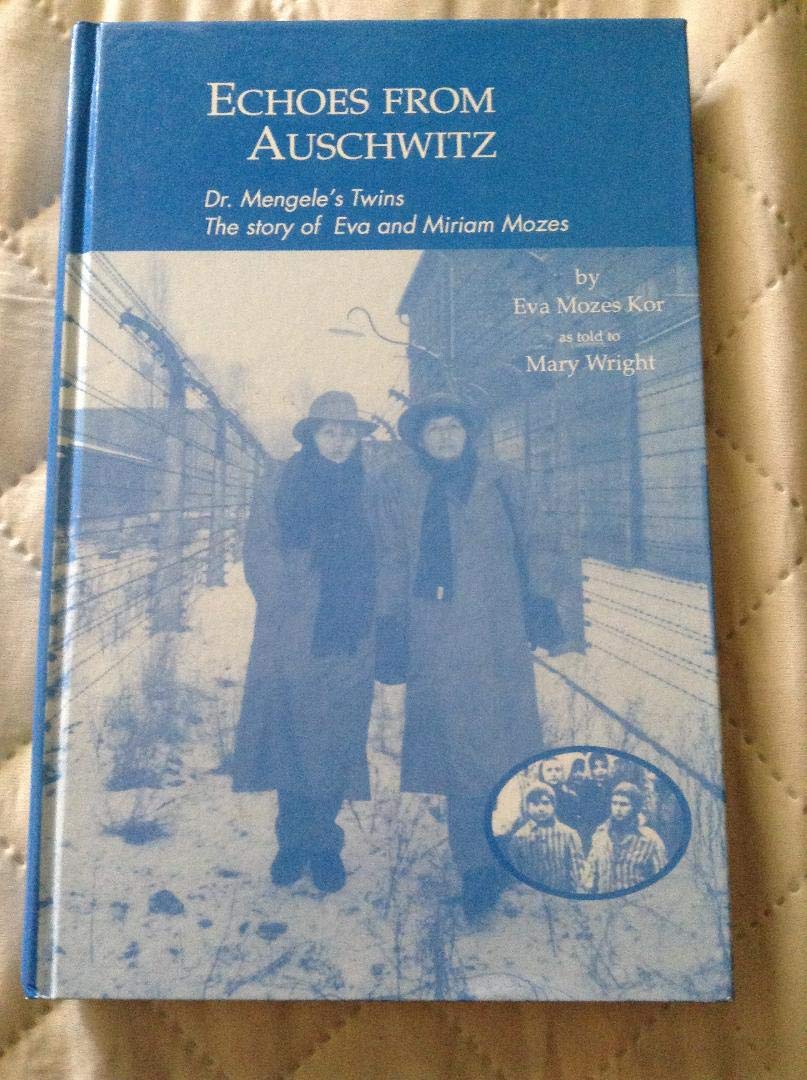 Echoes From Auschwitz: Dr. Mengele'S Twins: The Story Of Eva & Miriam Mozes