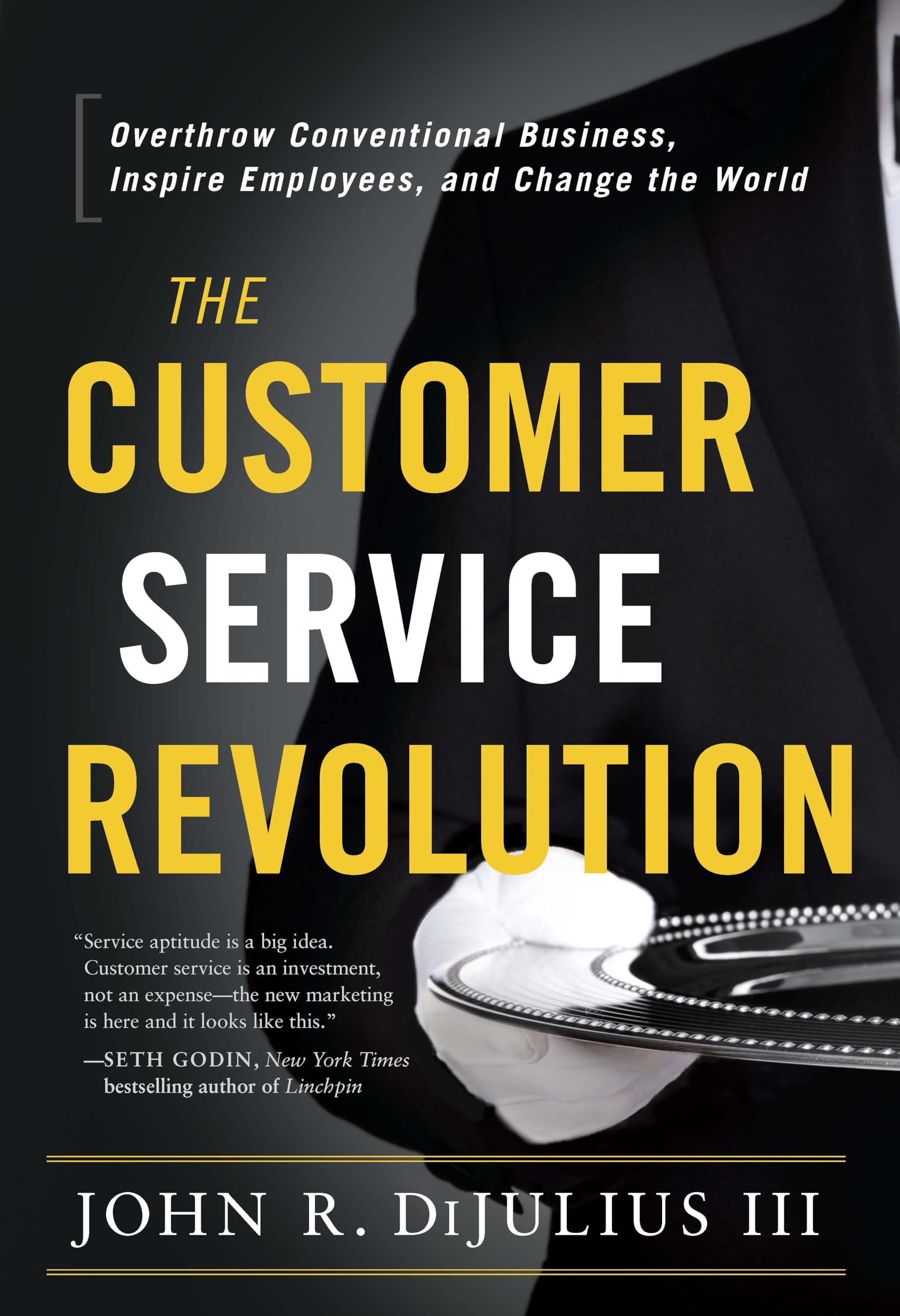 The Customer Service Revolution: Overthrow Conventional Business, Inspire Employees, and Change the World,New