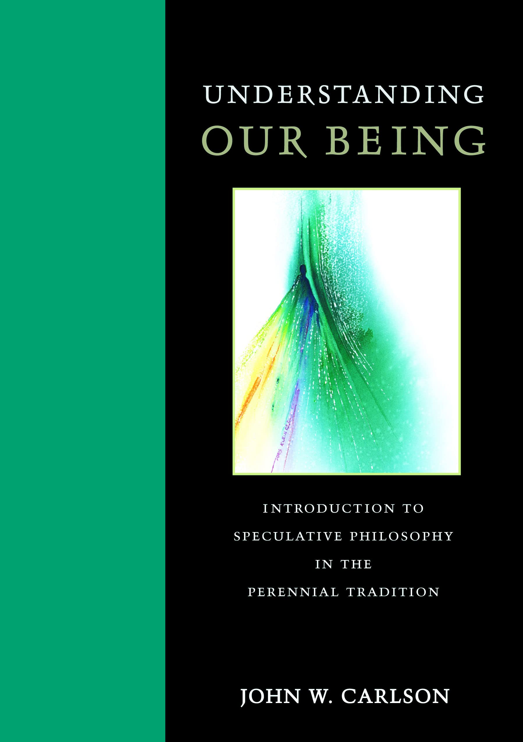 Understanding Our Being: Introduction to Speculative Philosophy in the Perennial Tradition,New