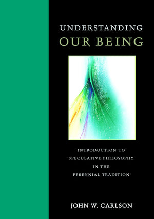 Understanding Our Being: Introduction to Speculative Philosophy in the Perennial Tradition,Used