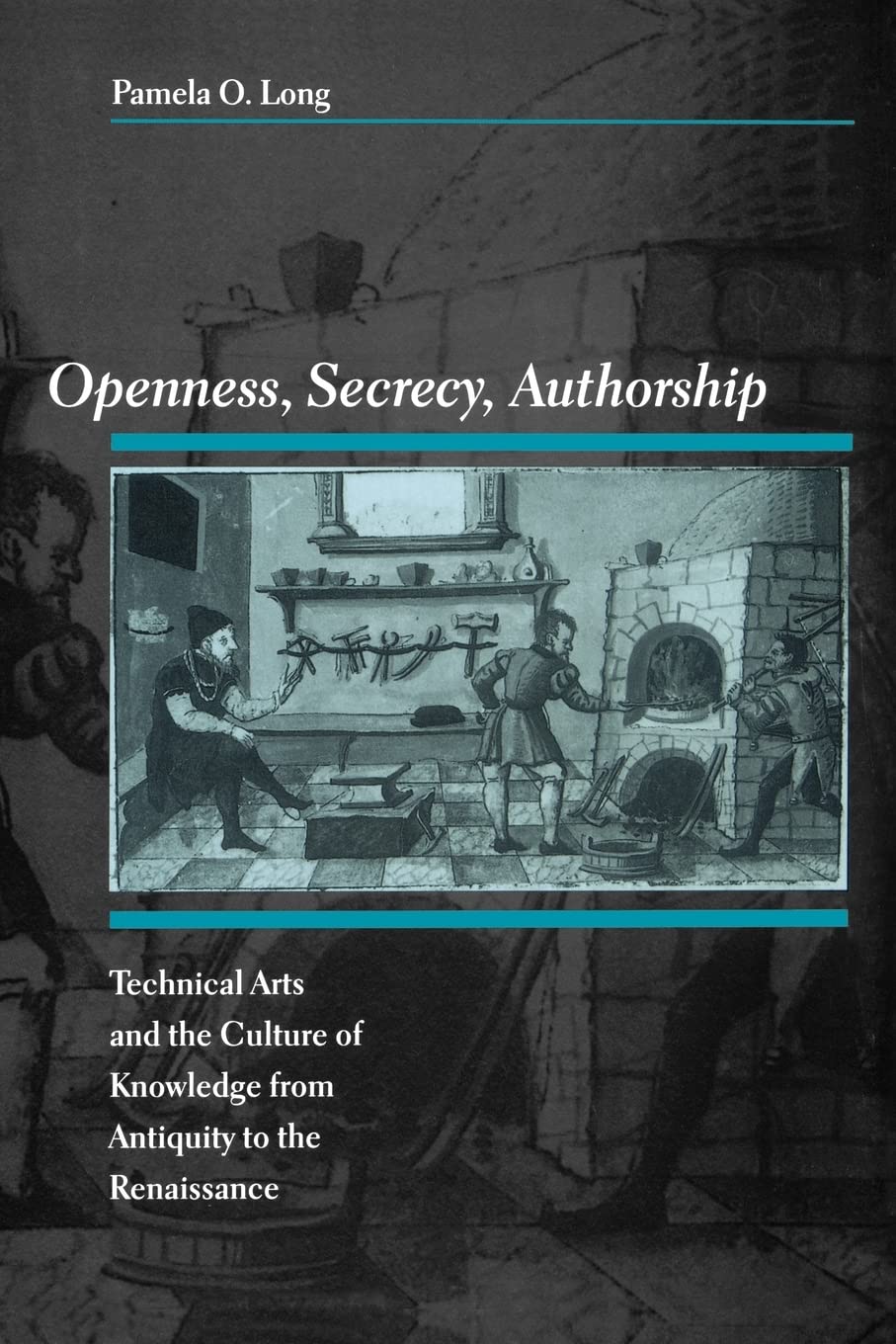 Openness, Secrecy, Authorship: Technical Arts and the Culture of Knowledge from Antiquity to the Renaissance,Used