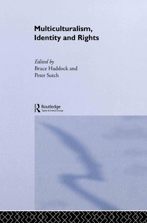 Multiculturalism, Identity And Rights (Routledge Innovations In Political Theory)
