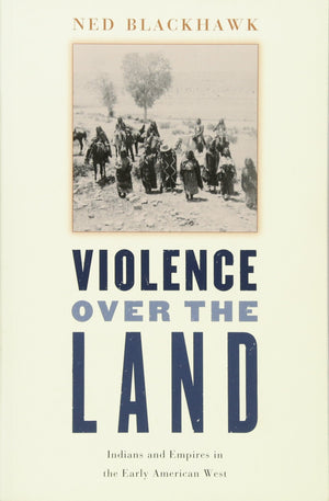 Violence over the Land: Indians and Empires in the Early American West,New