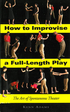 How to Improvise a FullLength Play: The Art of Spontaneous Theater,Used
