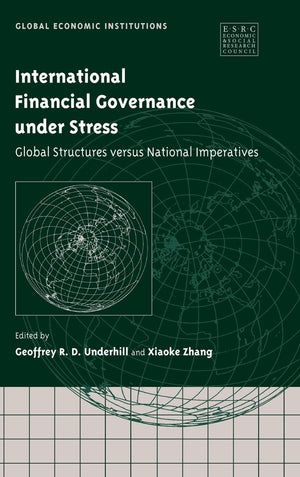 International Financial Governance under Stress: Global Structures versus National Imperatives (Global Economic Institutions, Se,Used