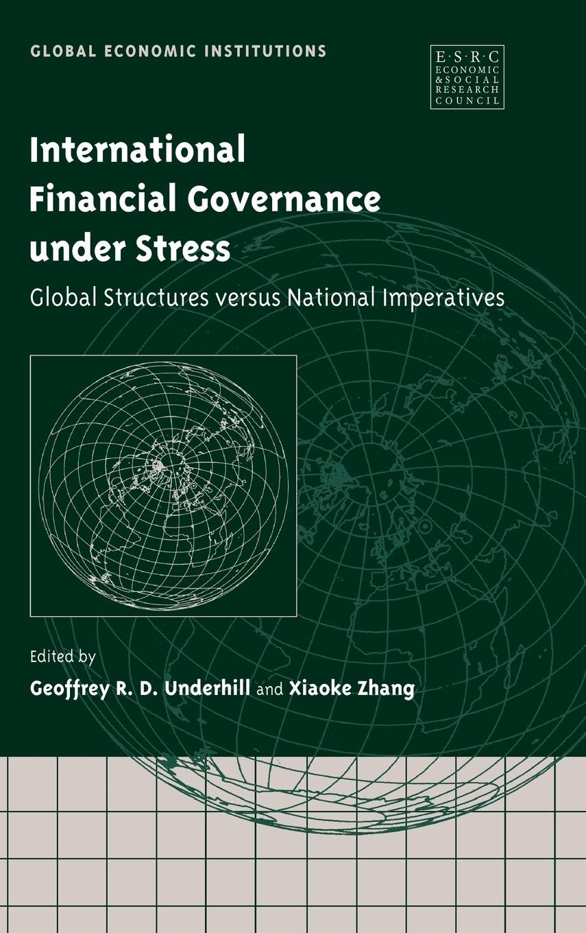 International Financial Governance under Stress: Global Structures versus National Imperatives (Global Economic Institutions, Se,Used