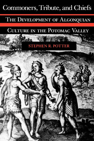 Commoners, Tribute, And Chiefs: The Development Of Algonquian Culture In The Potomac Valley