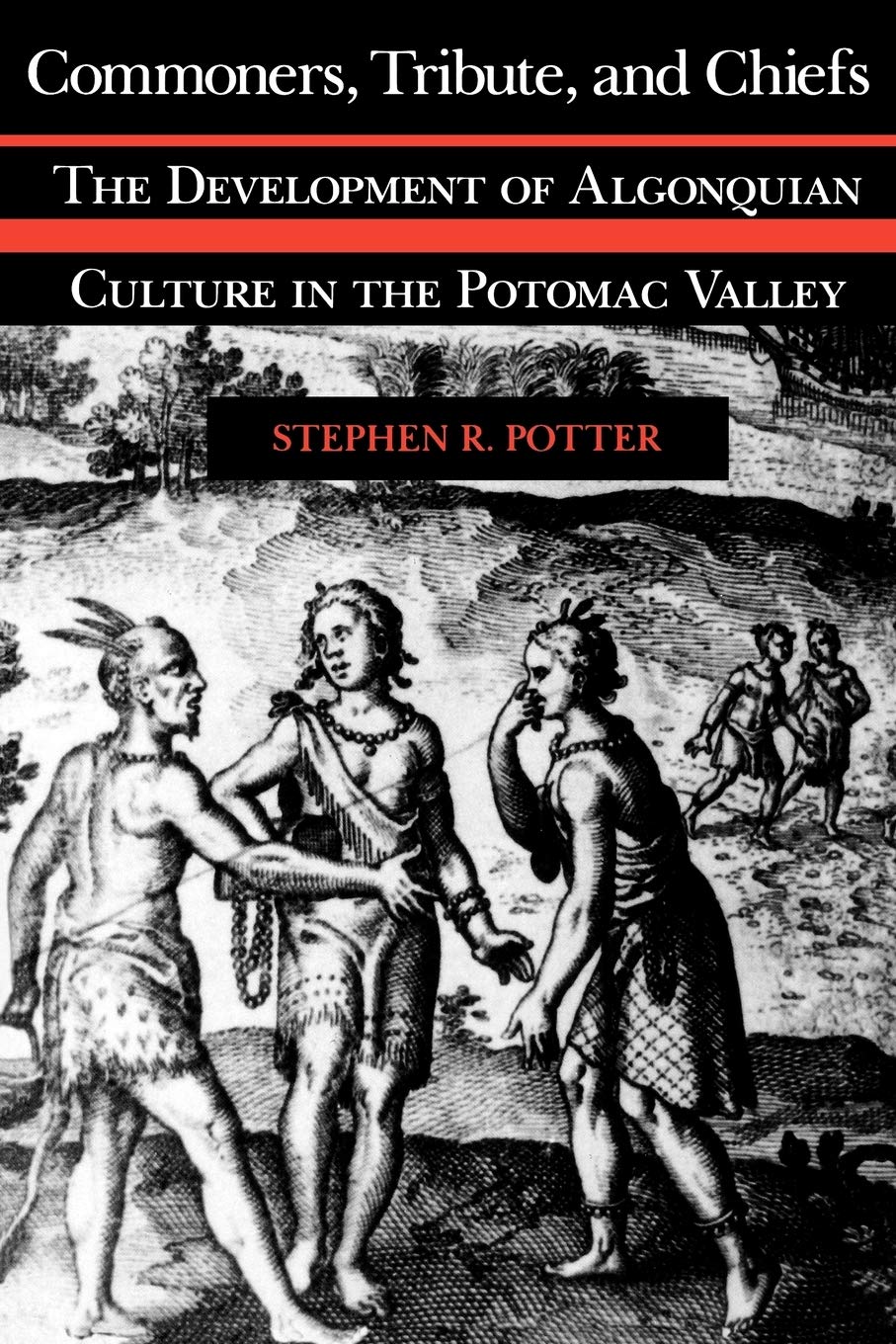Commoners, Tribute, And Chiefs: The Development Of Algonquian Culture In The Potomac Valley
