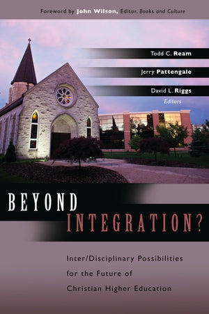 Beyond Integration: Inter/Disciplinary Possibilities for the Future of Christian Higher Education,Used