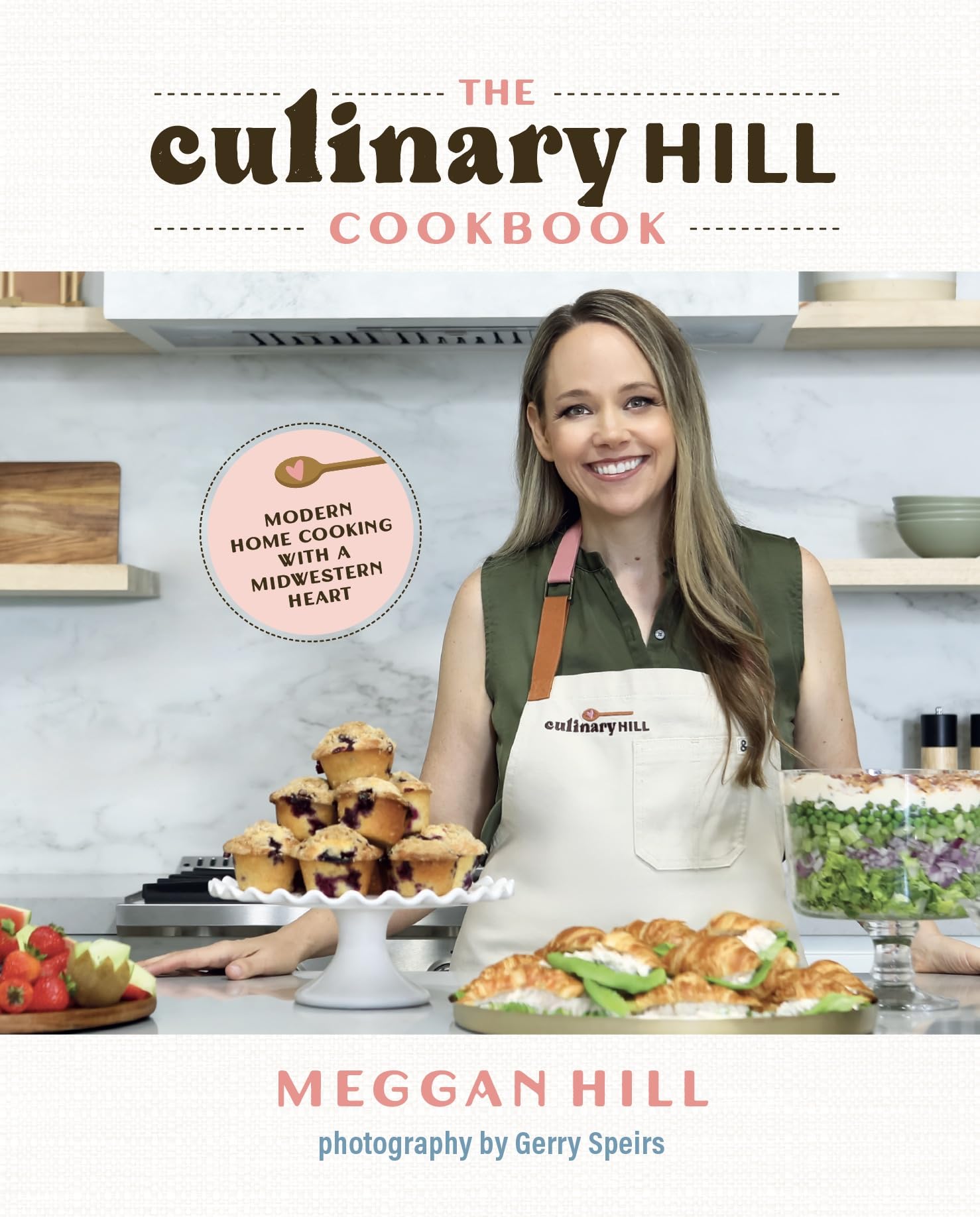 The Culinary Hill Cookbook: Modern Home Cooking With A Midwestern Heart
