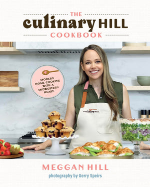 The Culinary Hill Cookbook: Modern Home Cooking With A Midwestern Heart