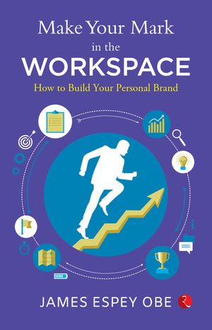 Make Your Mark In The Workspace : How To Build Your Personal Brand