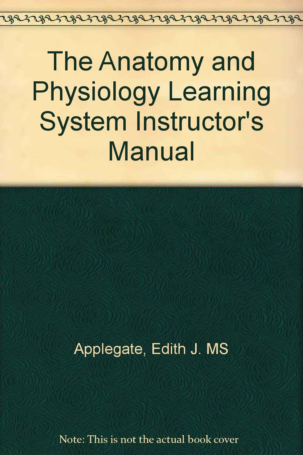 The Anatomy and Physiology Learning System Instructors Manual: Instructors Manual,Used