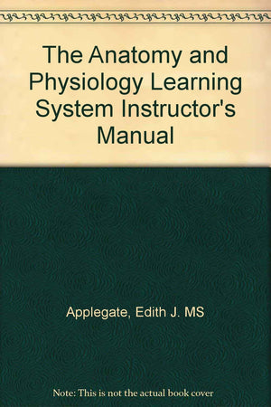 The Anatomy and Physiology Learning System Instructors Manual: Instructors Manual,Used