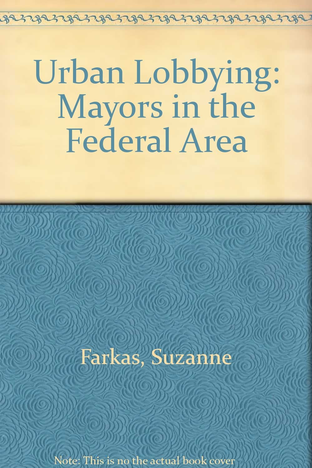 Urban Lobbying: Mayors in the Federal Arena,Used