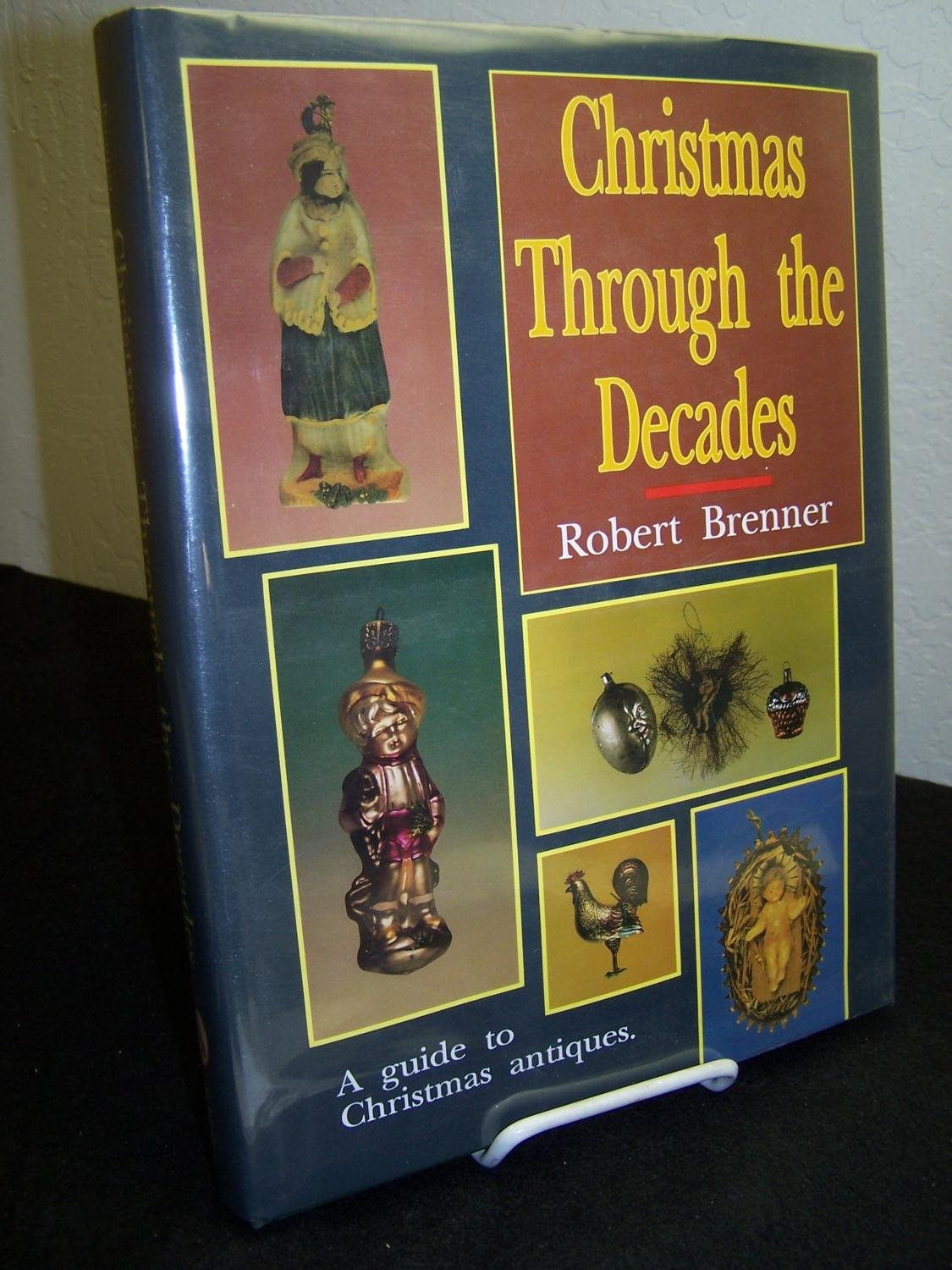 Christmas Through The Decades/A Guide To Christmas Antiques