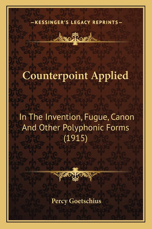 Counterpoint Applied: In The Invention, Fugue, Canon And Other Polyphonic Forms (1915),Used