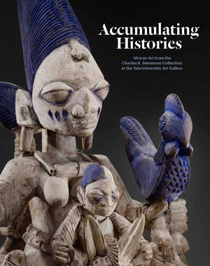 Accumulating Histories: African Art from the Charles B. Benenson Collection at the Yale University Art Gallery,Used