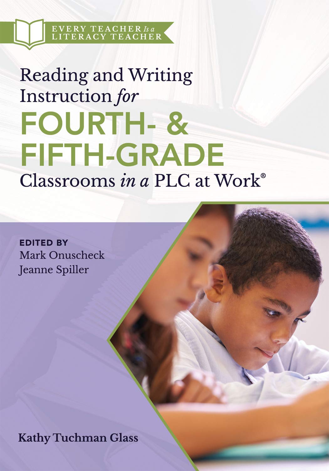 Reading and Writing Instruction for Fourth and FifthGrade Classrooms in a PLC at Work,New