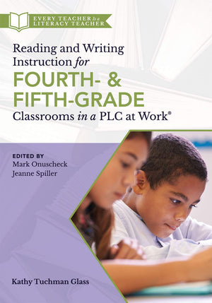 Reading and Writing Instruction for Fourth and FifthGrade Classrooms in a PLC at Work,New