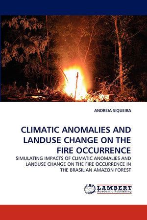 CLIMATIC ANOMALIES AND LANDUSE CHANGE ON THE FIRE OCCURRENCE: SIMULATING IMPACTS OF CLIMATIC ANOMALIES AND LANDUSE CHANGE ON THE,Used
