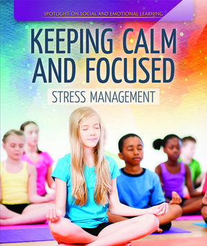 Keeping Calm and Focused: Stress Management (Spotlight On Social and Emotional Learning),Used