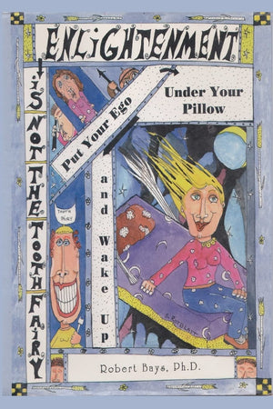 Enlightenment Is Not The Tooth Fairy: Put Your Ego Under Your Pillow And Wake Up!,Used