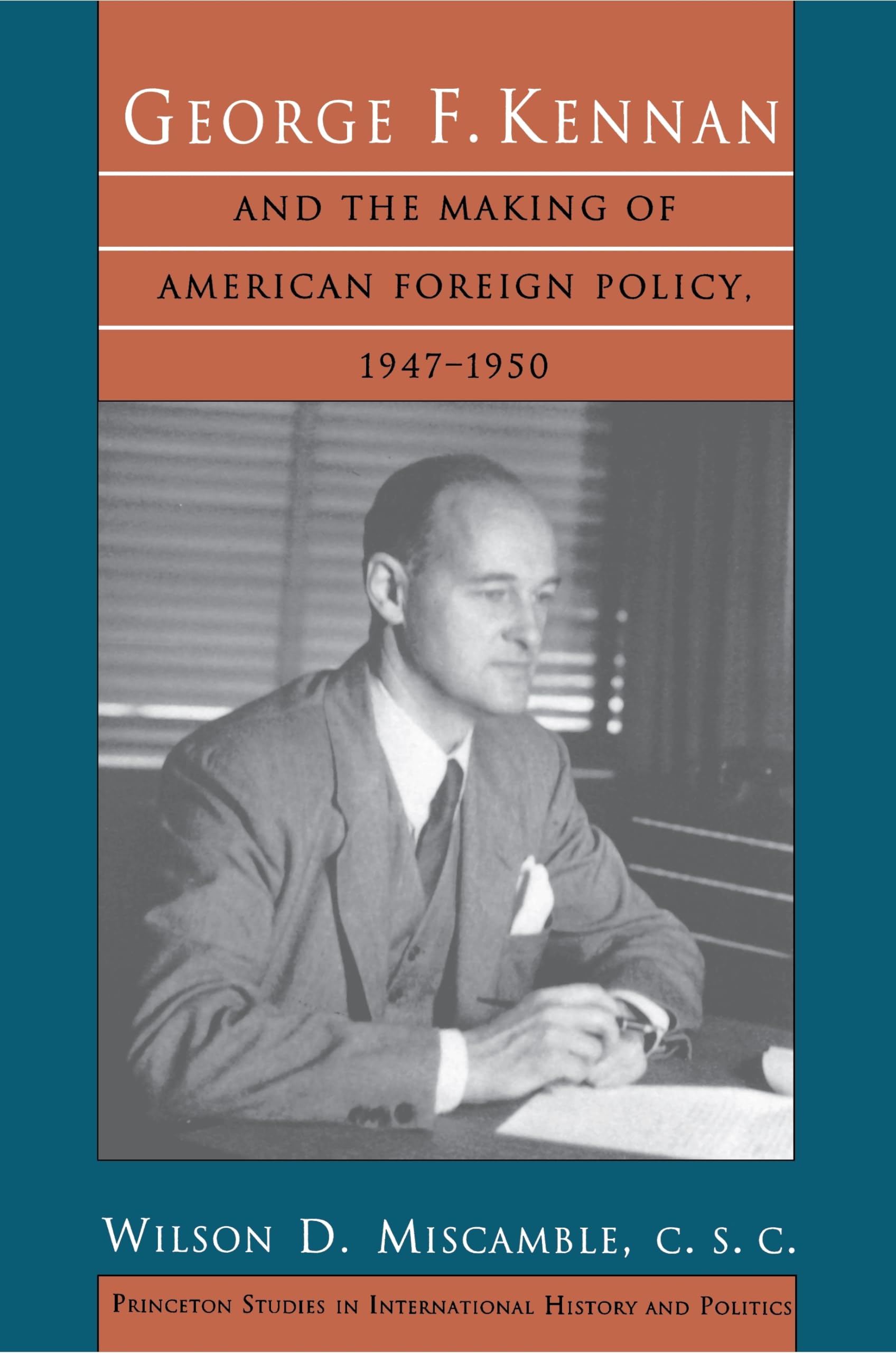 George F. Kennan And The Making Of American Foreign Policy, 19471950,New
