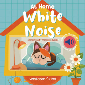 At Home White Noise: Listen To The Relaxing Sounds Of Nature (White Noise Books)