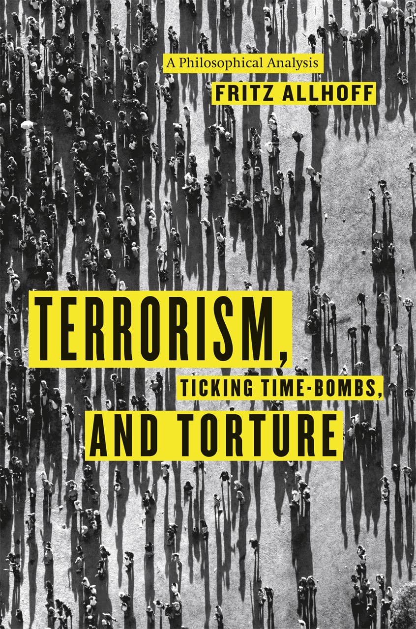 Terrorism, Ticking TimeBombs, and Torture: A Philosophical Analysis,Used