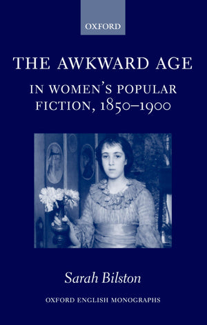 The Awkward Age In Women'S Popular Fiction, 18501900: Girls And The Transition To Womanhood (Oxford English Monographs)