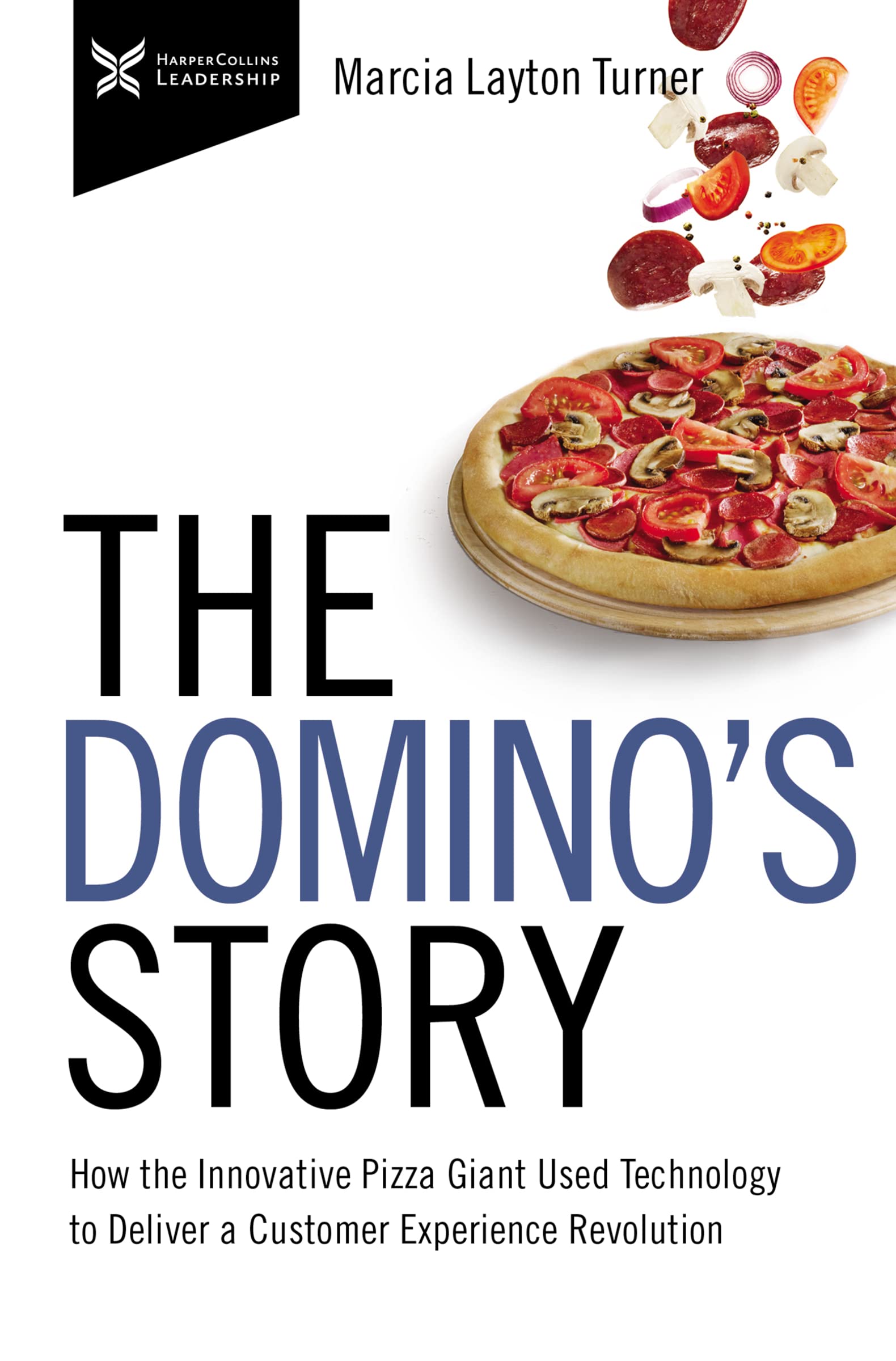 The Dominos Story: How the Innovative Pizza Giant Used Technology to Deliver a Customer Experience Revolution (The Business Stor,Used