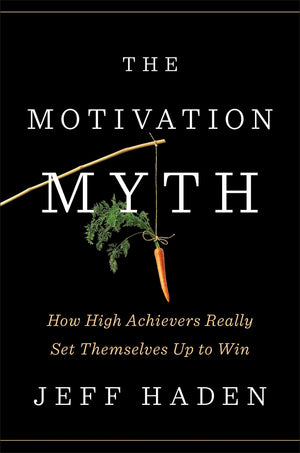 The Motivation Myth: How High Achievers Really Set Themselves Up to Win,Used
