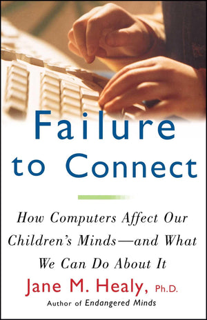 FAILURE TO CONNECT: How Computers Affect Our Children's Minds  and What We Can Do About It,Used