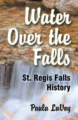 Water Over The Falls: St. Regis Falls History,Used