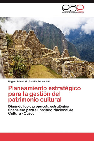 Planeamiento estratgico para la gestin del patrimonio cultural: Diagnstico y propuesta estratgica financiera para el Ins,Used