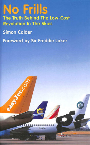 No Frills: The Truth Behind the Low Cost Revolution in the Skies,Used