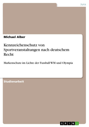 Kennzeichenschutz von Sportveranstaltungen nach deutschem Recht: Markenschutz im Lichte der Fussball WM und Olympia (German Edit,Used