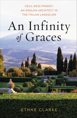An Infinity of Graces: Cecil Ross Pinsent, An English Architect in the Italian Landscape,Used