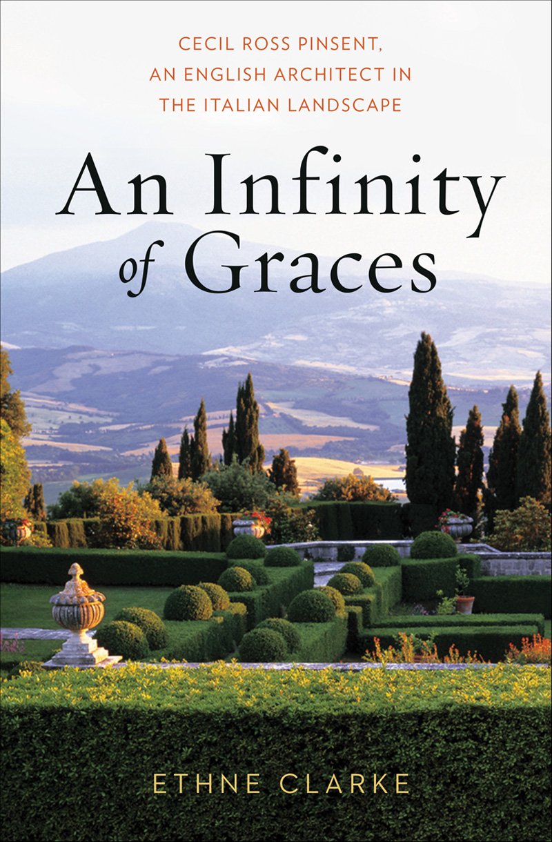 An Infinity of Graces: Cecil Ross Pinsent, An English Architect in the Italian Landscape,Used